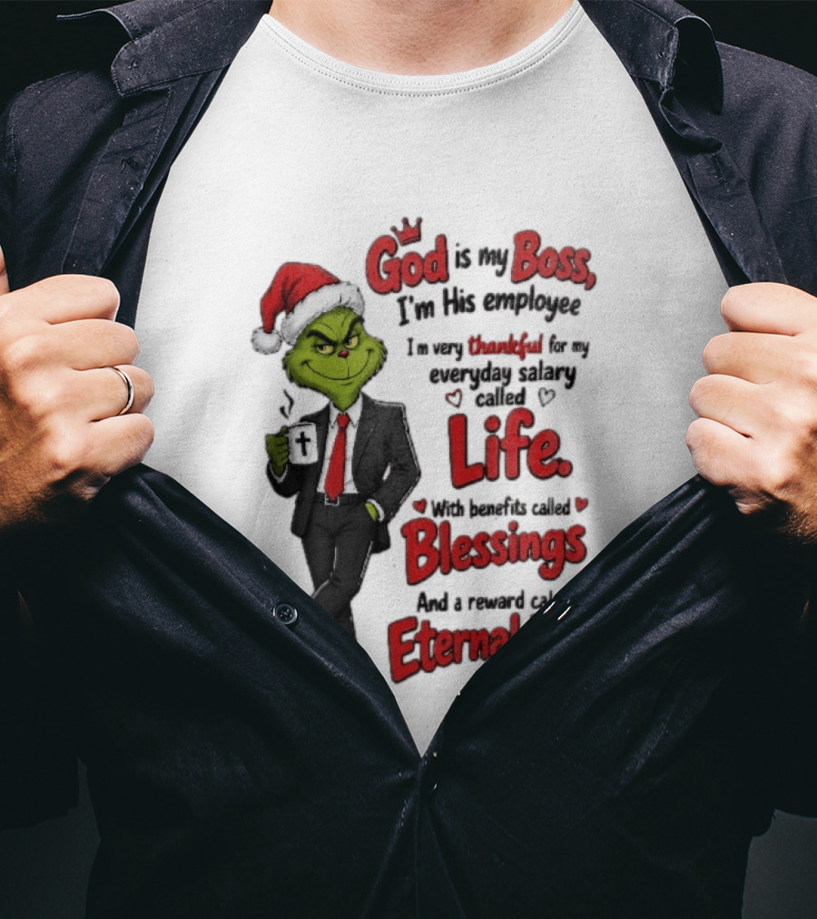 God Is My Boss Grinch I'm His Employee Life Blessings Eternal Life T-Shirt