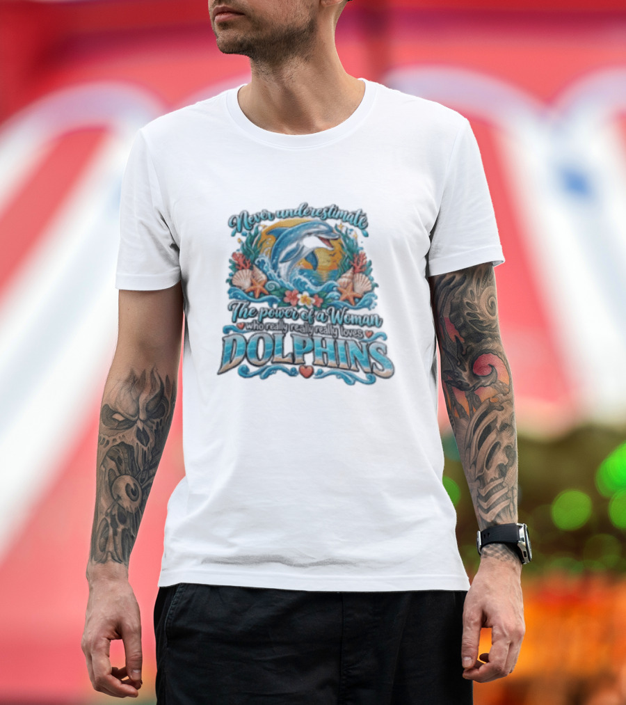 Never Underestimate The Power Of A Woman Who Really Loves Dolphins Ocean Waves Sunburst Shells T-Shirt