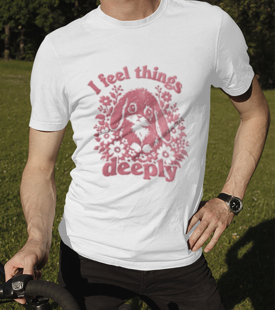 I Feel Things Deeply Rabbit Floral T-Shirt