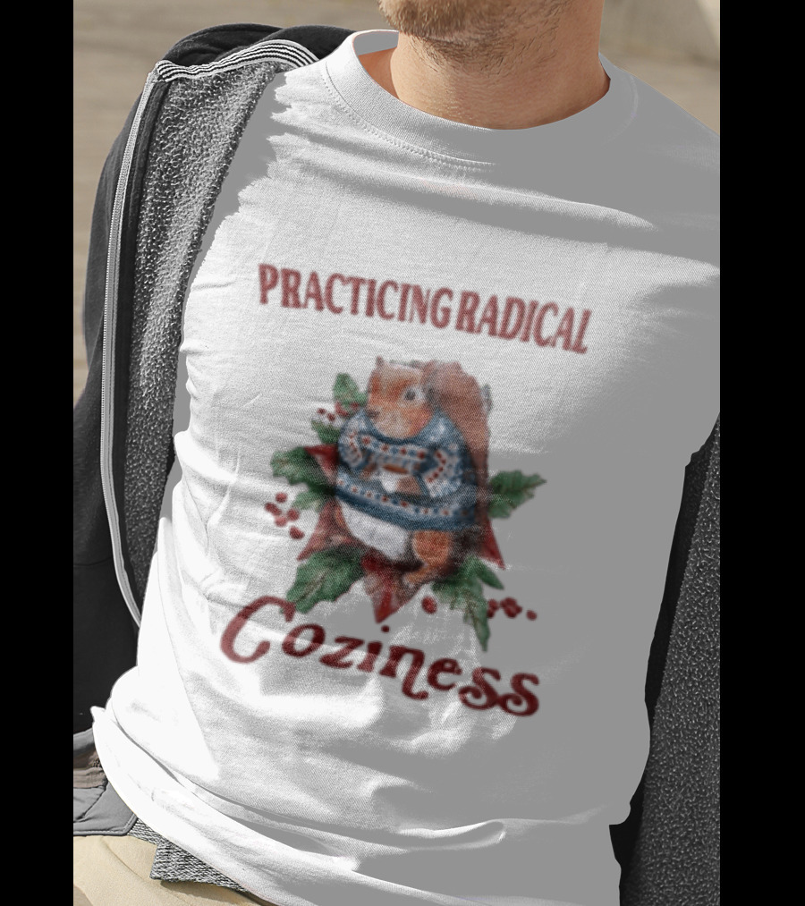 Practicing Radical Coziness Squirrel With Sweater And T-Shirt