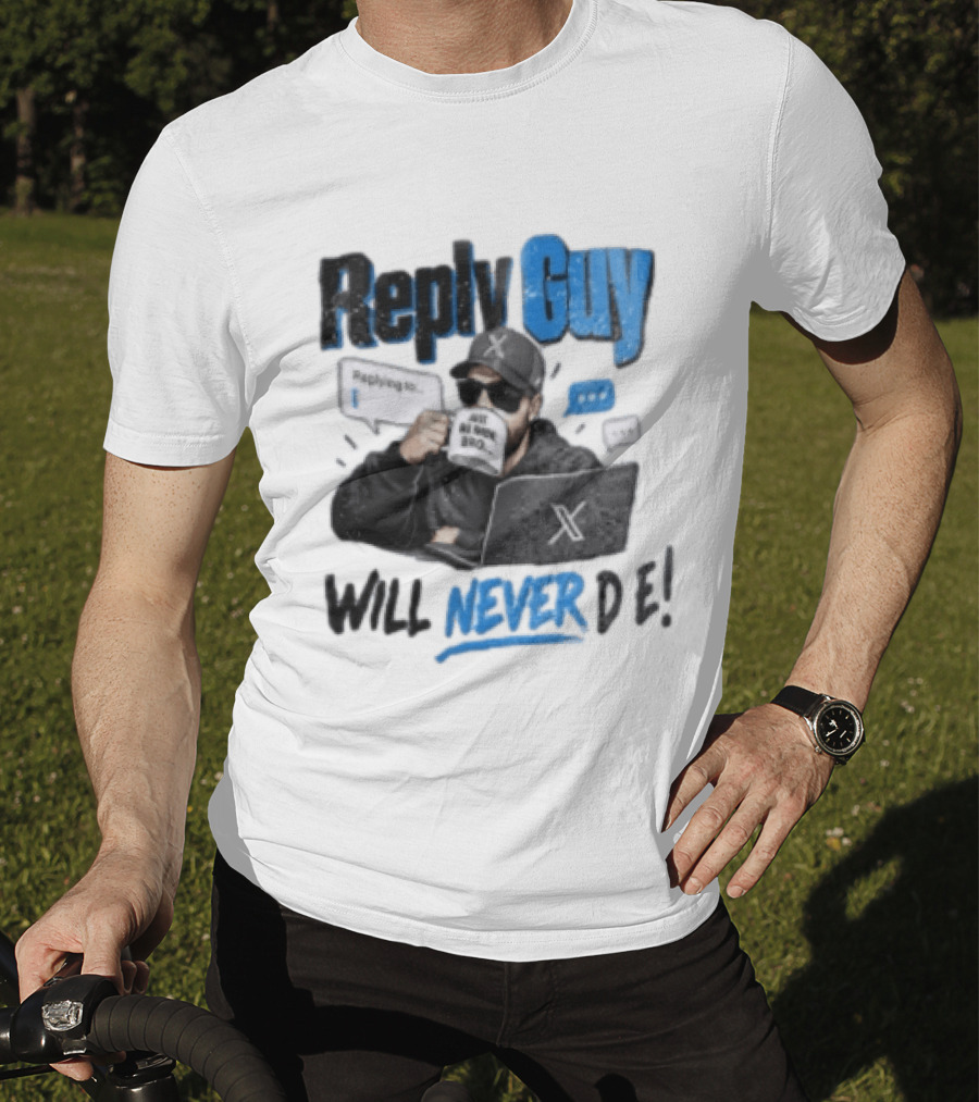 Reply Guy X Meme Humor Will Never Die Internet Culture T-Shirt