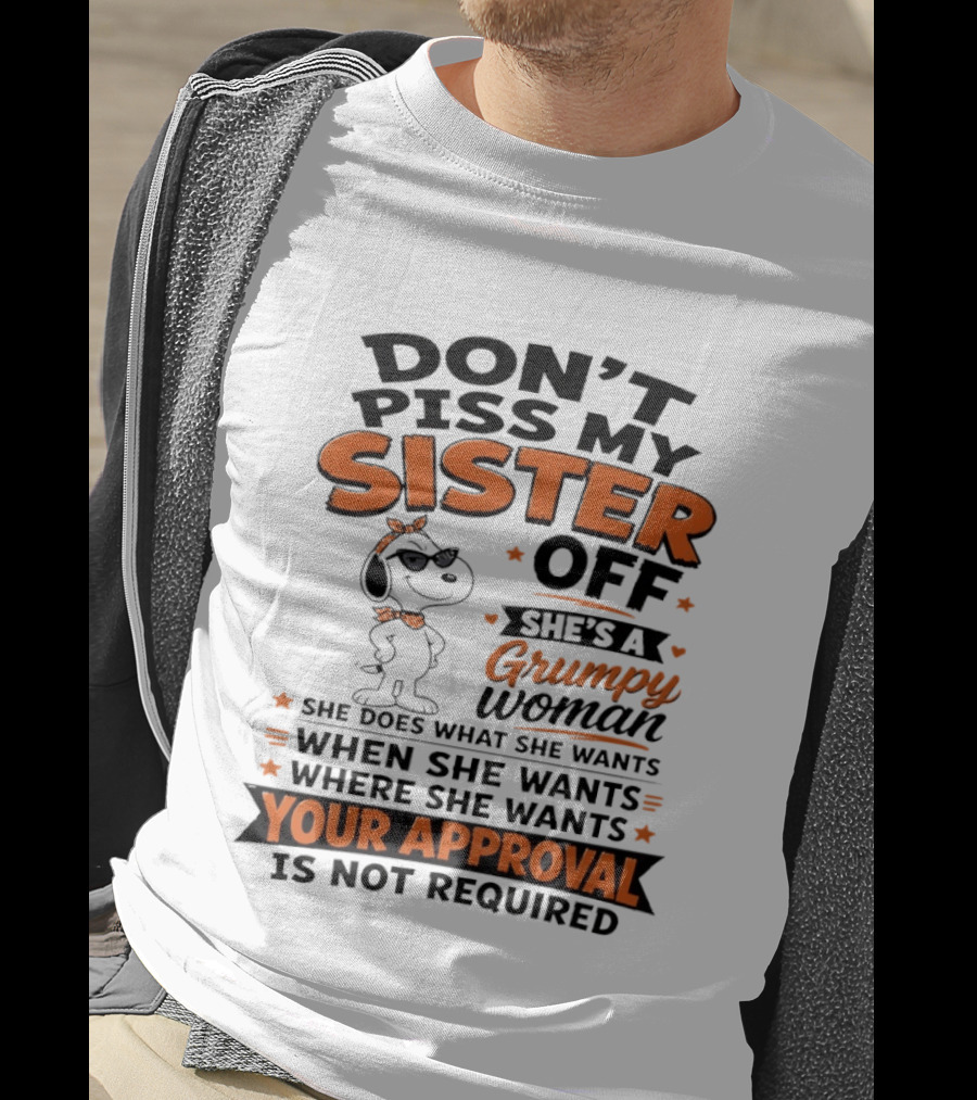 Snoopy Don't Piss My Sister Off She's A Grumpy Woman Your Approval Is Not Required T-Shirt