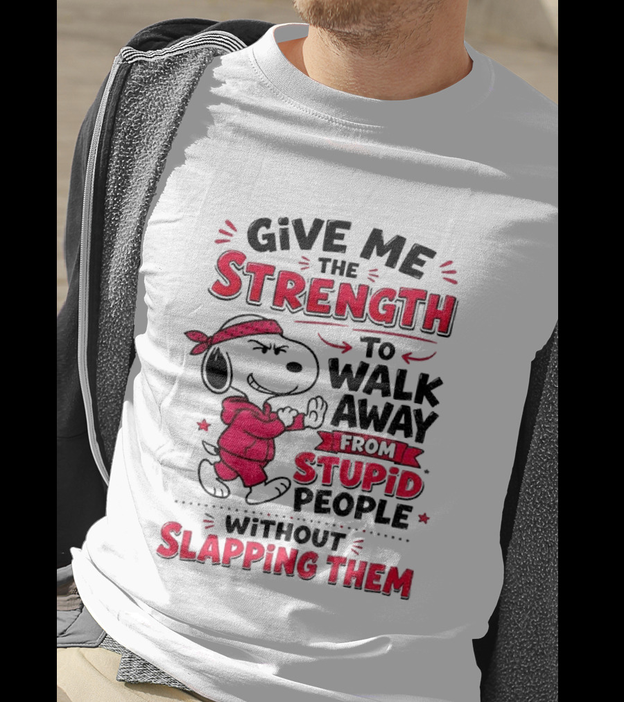 Snoopy Give Me The Strength To Walk Away From Stupid People Without Slapping Them T-Shirt