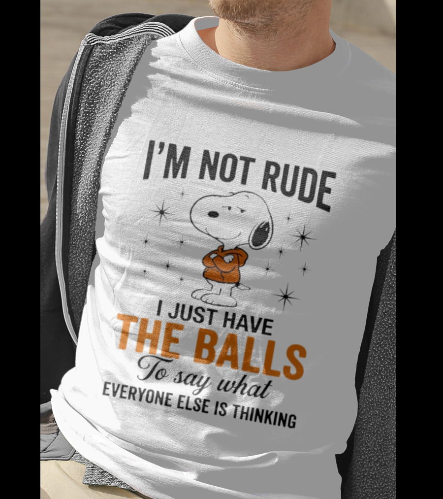 Snoopy I'm Not Rude I Just Have The Balls To Say What Everyone Else Is Thinking T-Shirt