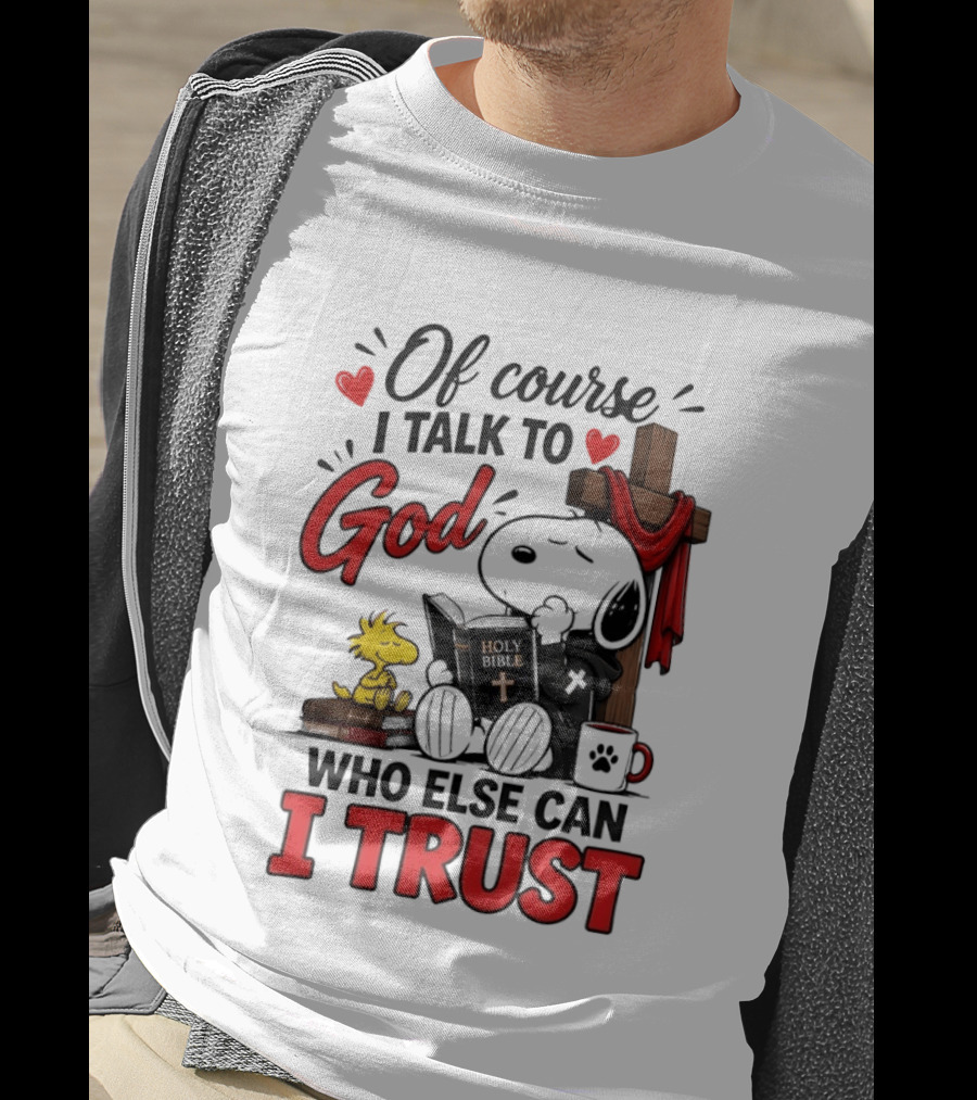 Snoopy Woodstock Cross Of Course I Talk To God Who Else Can I Trust T-Shirt