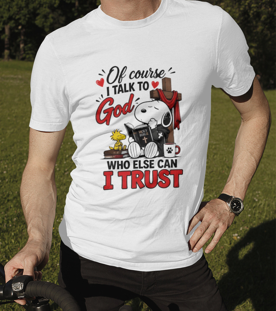 Snoopy Woodstock Cross Of Course I Talk To God Who Else Can I Trust T-Shirt