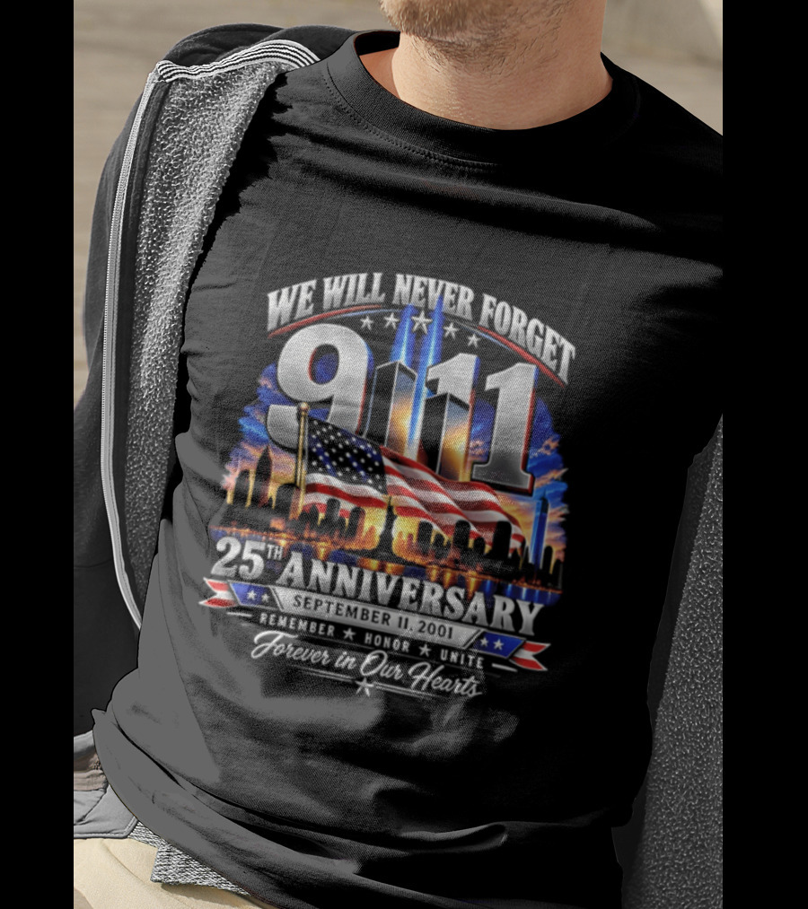 We Will Never Forget 911 25th Anniversary Remember Honor Unite Forever In Our Hearts T-Shirt