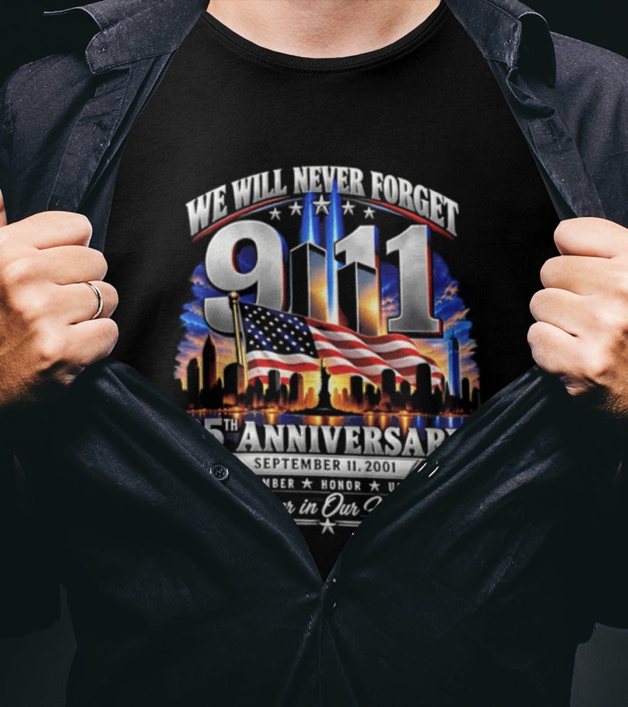 We Will Never Forget 911 25th Anniversary Remember Honor Unite Forever In Our Hearts T-Shirt