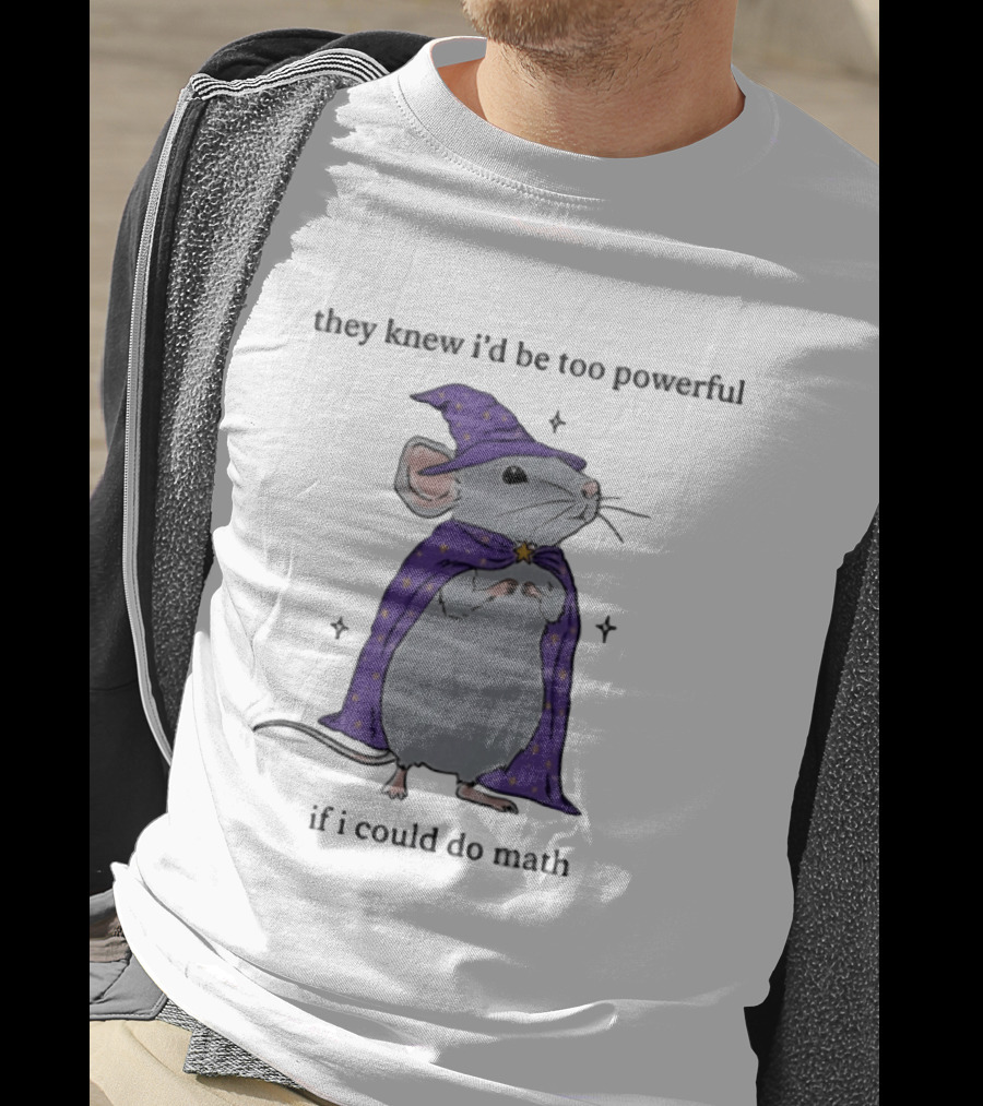 They Knew I'd Be Too Powerful If I Could Do Math Wizard Mouse In Purple Cloak And Hat T-Shirt