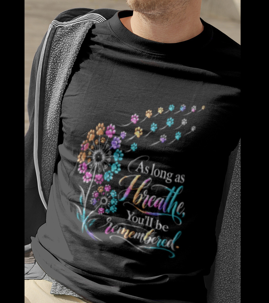 As Long As I Breathe You'll Be Remembered Dandelion Paw T-Shirt