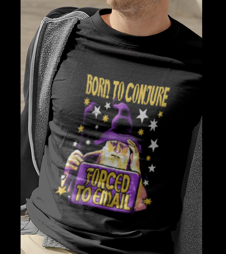 Wizard Born To Conjure Forced To Email Magic T-Shirt