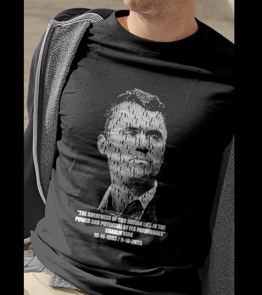 Charlie Kirk The Greatness Of Our Nation Lies In The Power And Potential Of Its Individuals T-Shirt