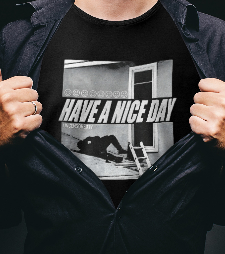 Have A Nice Day Uncensoredtv Smiley Faces Person Lying On Slanted Roof Ladder Monochrome T-Shirt