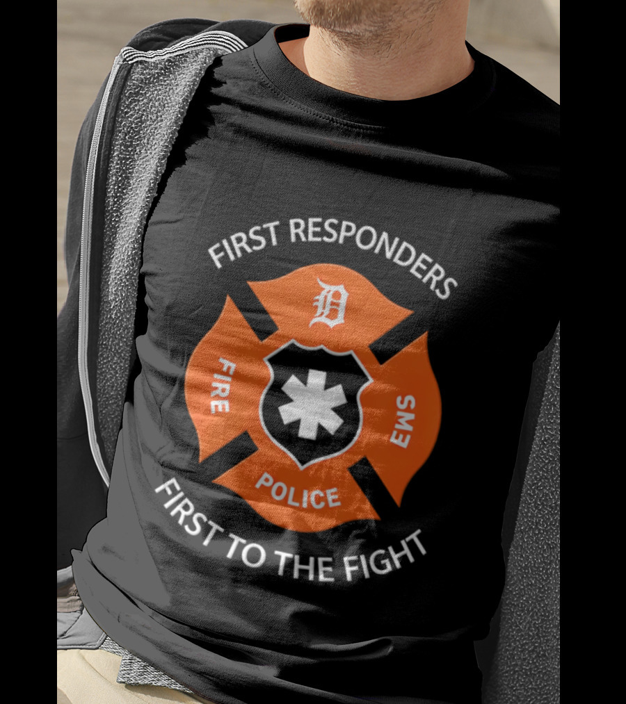 Detroit Tigers First Responders Fire Police EMS First To The Fight T-Shirt