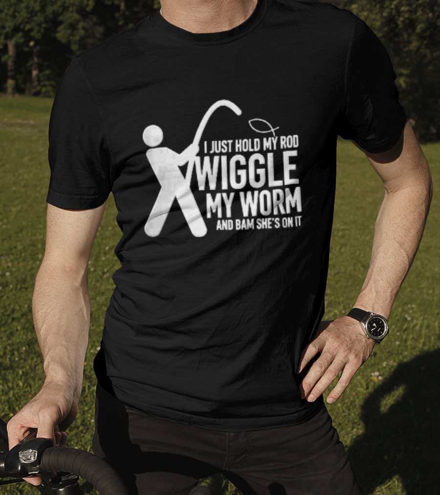 I Just Hold My Rod Wiggle My Worm Stick Figure Fisherman Line T-Shirt