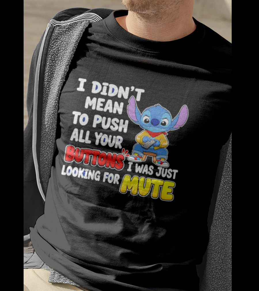 I Didn't Mean To Push All Your Buttons Just Looking For Mute Stitch T-Shirt