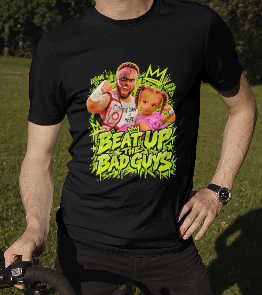 The King Is Here Beat Up The Bad Guys Leilani Daddy's Champ T-Shirt