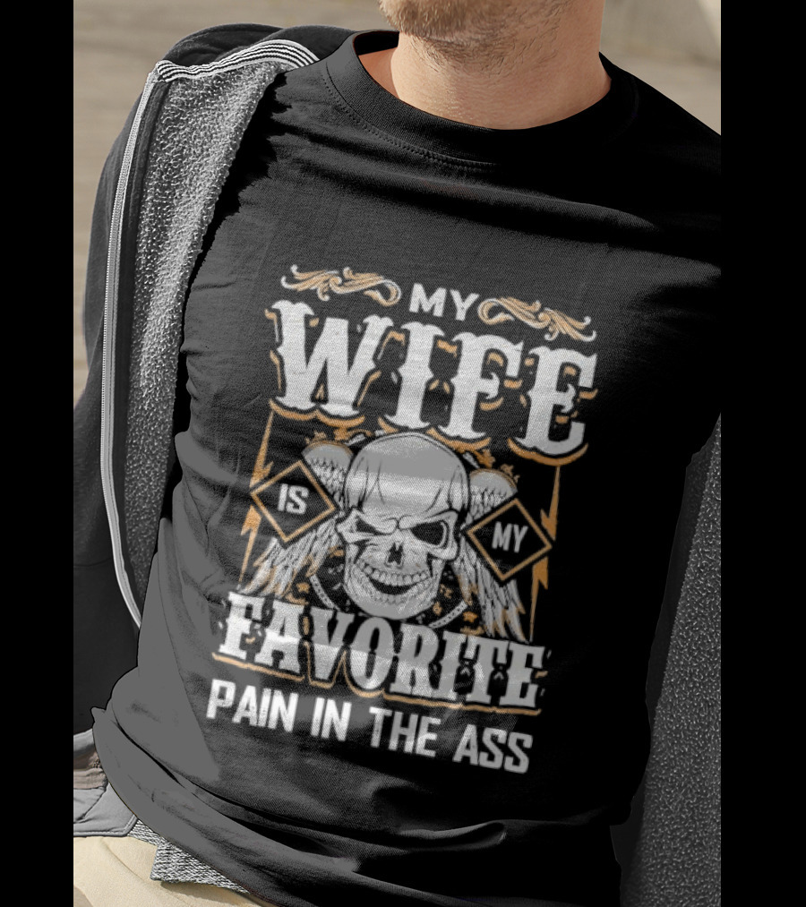 My Wife Is My Favorite Pain In The Ass Skull And Crossbones T-Shirt