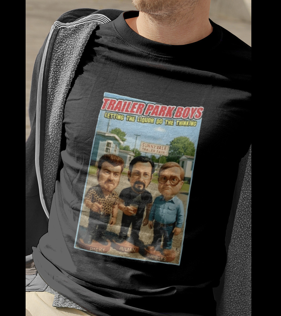 Trailer Park Boys Letting The Liquor Do The Thinking Ricky Julian Bubbles Sunnyvale Trailer Park Sign T-Shirt