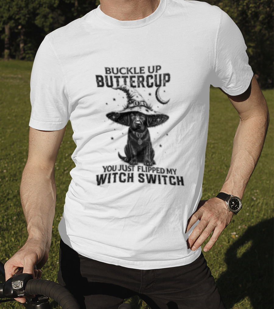 Buckle Up Buttercup You Just Flipped My Witch Switch Halloween Black Lab T-Shirt