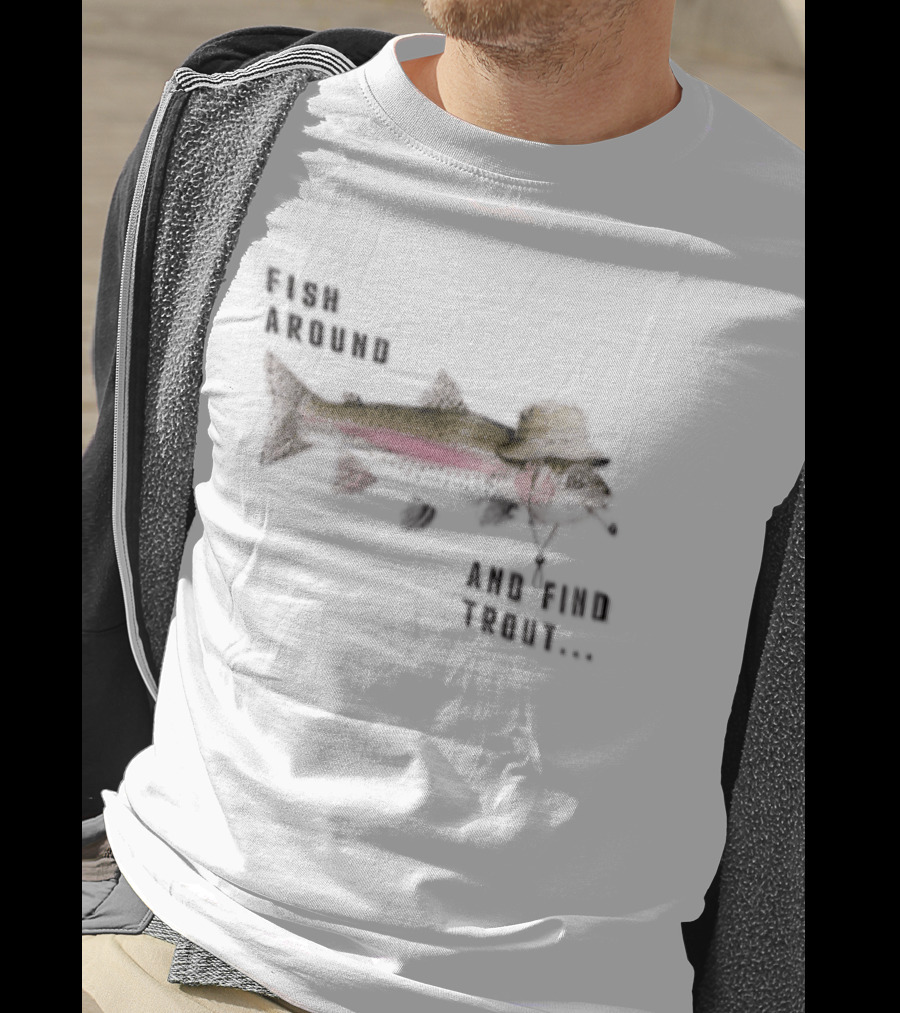 Fish Around Rainbow Trout Wearing Hat Find Your Trout T-Shirt