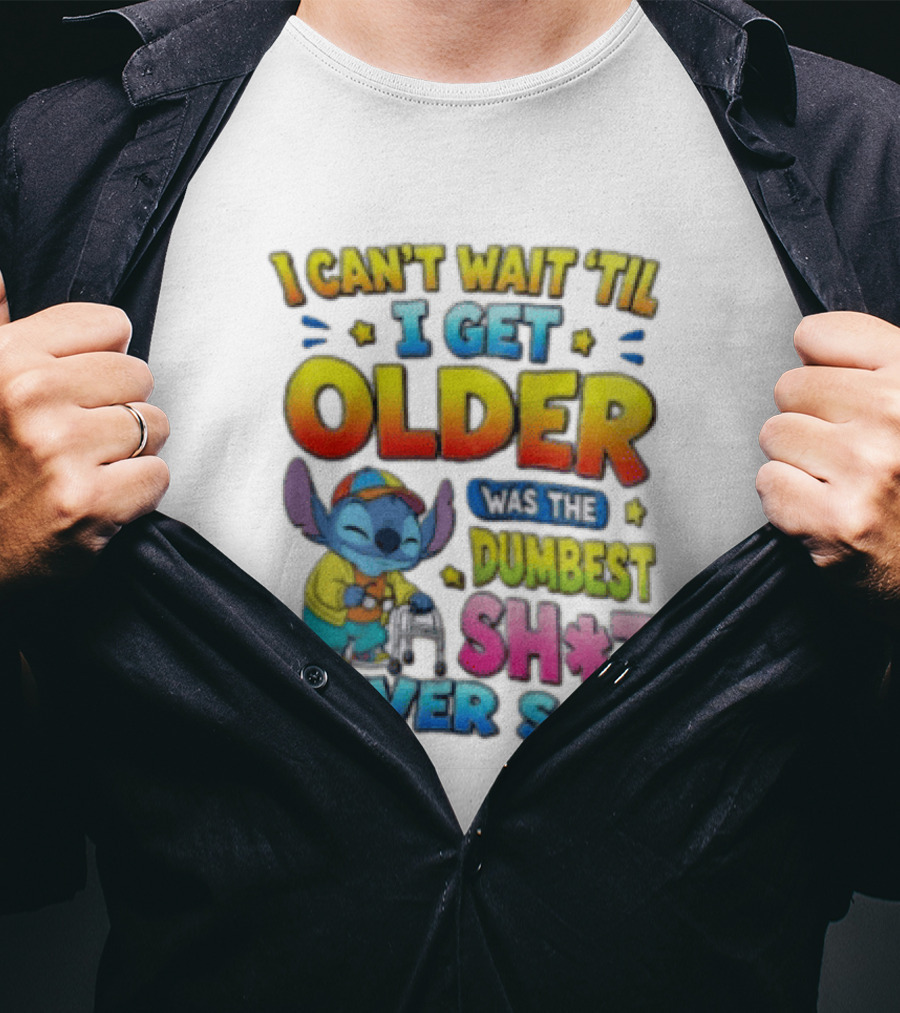 I Can't Wait 'Til I Get Older Was The Dumbest Sh't I Ever Said Stitch Blue Character Colorful T-Shirt