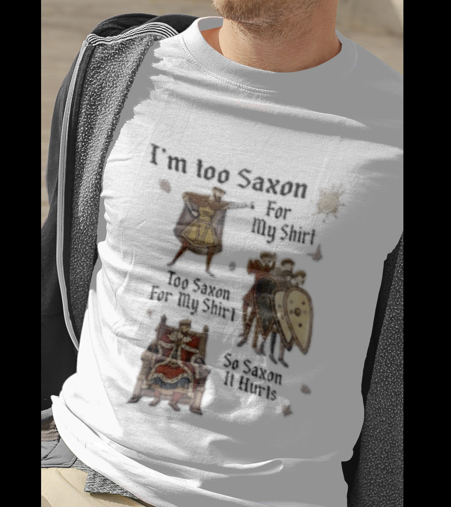 I'm Too Saxon For My So Saxon It Hurts Vintage Humor With Knights And Throne T-Shirt
