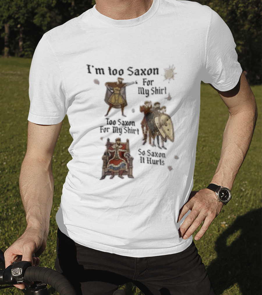 I'm Too Saxon For My So Saxon It Hurts Vintage Humor With Knights And Throne T-Shirt
