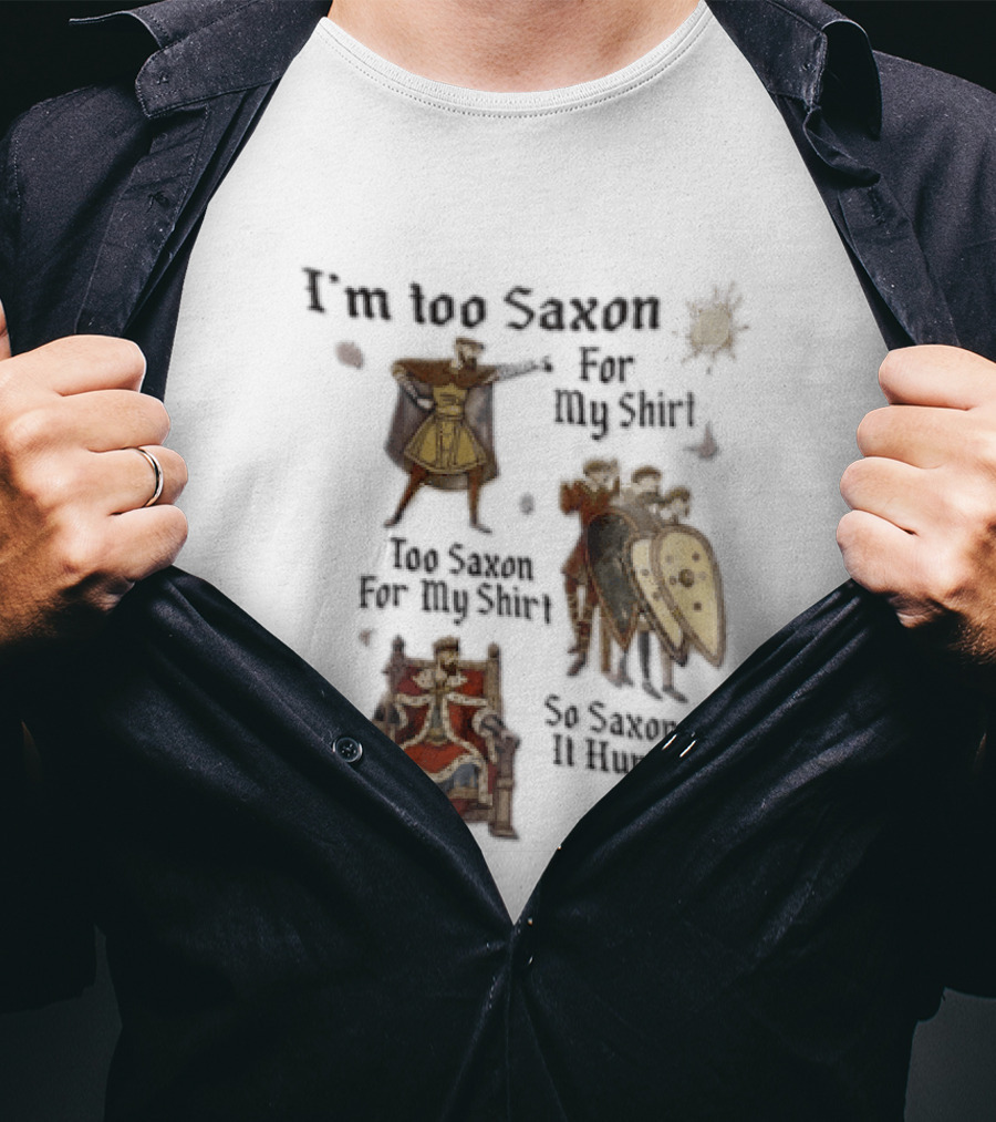 I'm Too Saxon For My So Saxon It Hurts Vintage Humor With Knights And Throne T-Shirt