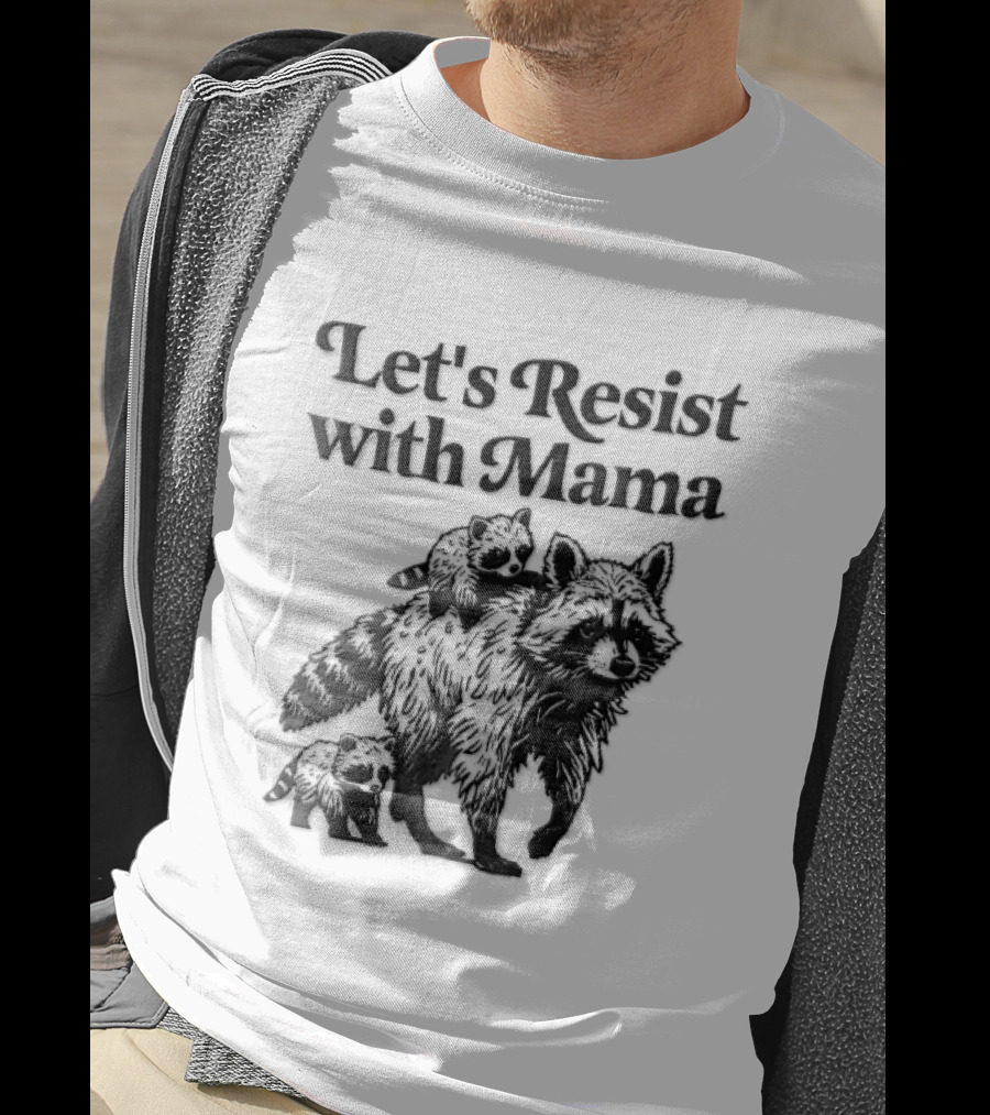 Let's Resist With Mama Raccoon And Two Baby Kits T-Shirt