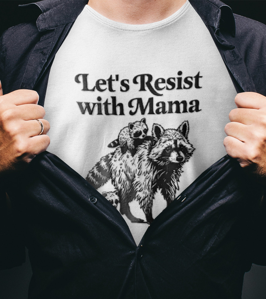 Let's Resist With Mama Raccoon And Two Baby Kits T-Shirt