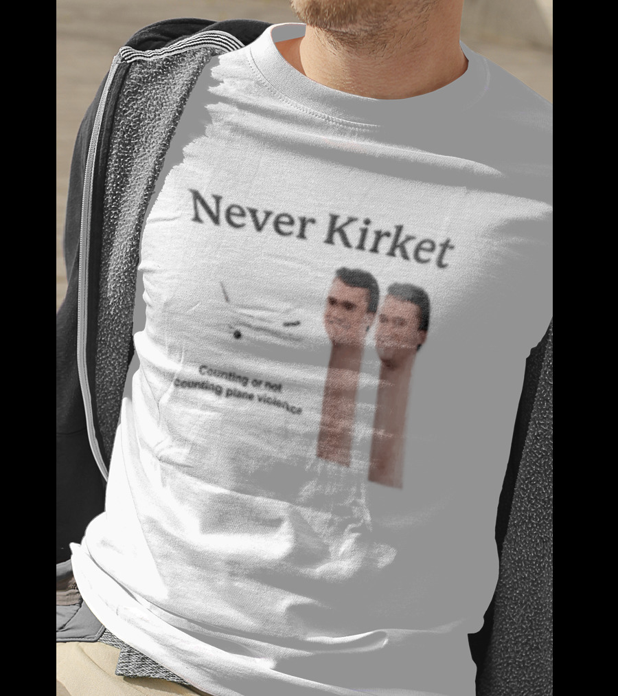 Never Kirket Counting Or Not Counting Plane Violence Image T-Shirt