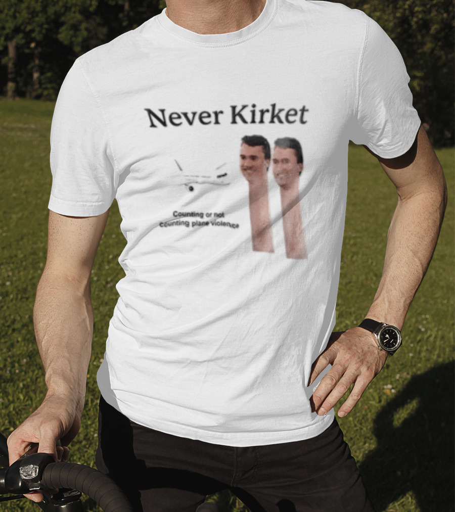 Never Kirket Counting Or Not Counting Plane Violence Image T-Shirt