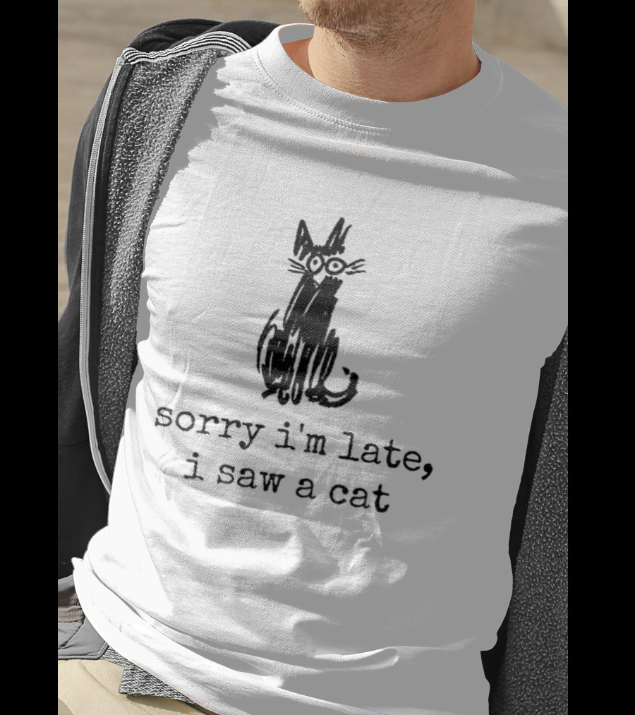 Sorry I'm Late I Saw A Cat Sketchy Feline Drawing T-Shirt