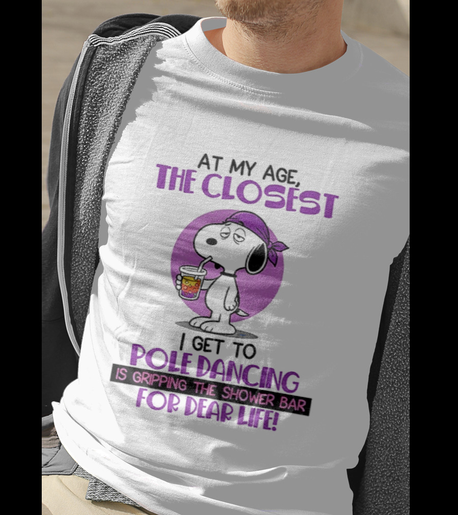Snoopy At My Age The Closest I Get To Pole Dancing Gripping The Shower Bar T-Shirt