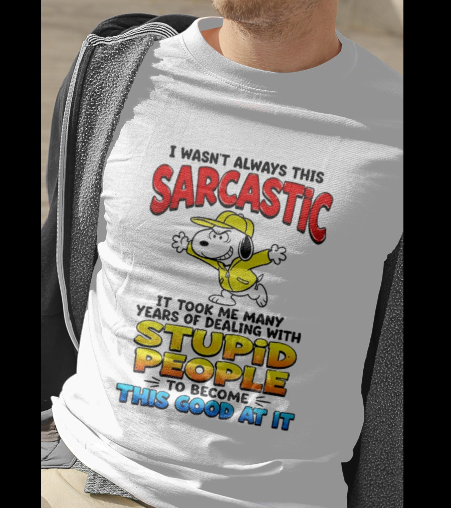 I Wasn't Always This Sarcastic It Took Me Many Years Of Dealing With Stupid People To Become This Good At It Snoopy Dog Cartoon T-Shirt