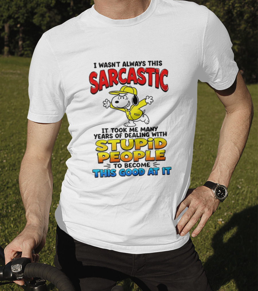 I Wasn't Always This Sarcastic It Took Me Many Years Of Dealing With Stupid People To Become This Good At It Snoopy Dog Cartoon T-Shirt