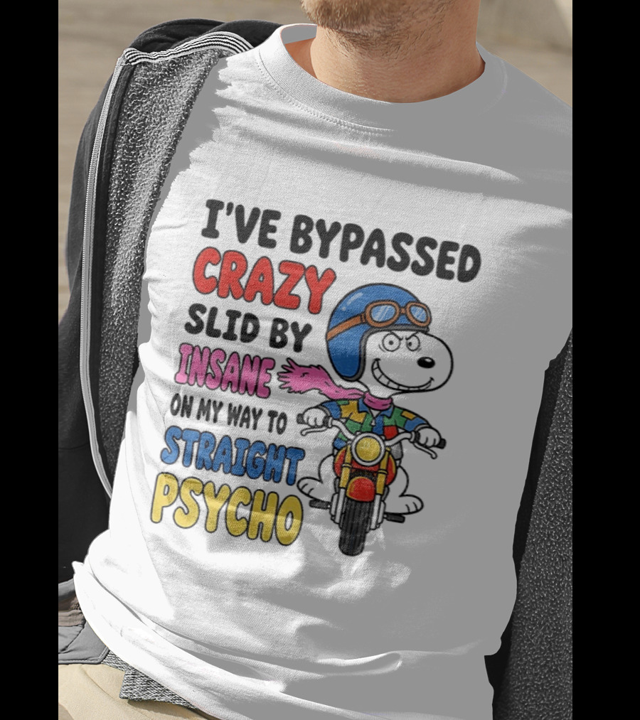 I've Bypassed Crazy Slid By Insane On My Way To Straight Psycho Snoopy Motorcycle T-Shirt