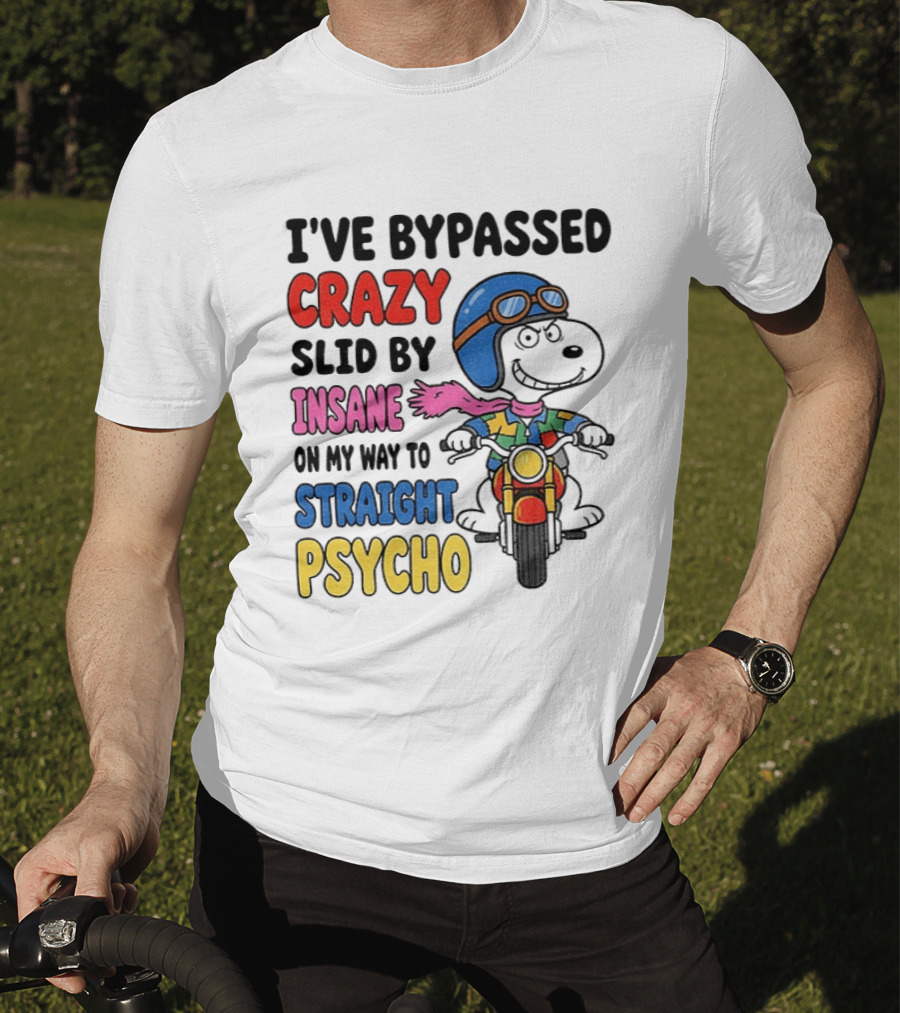 I've Bypassed Crazy Slid By Insane On My Way To Straight Psycho Snoopy Motorcycle T-Shirt