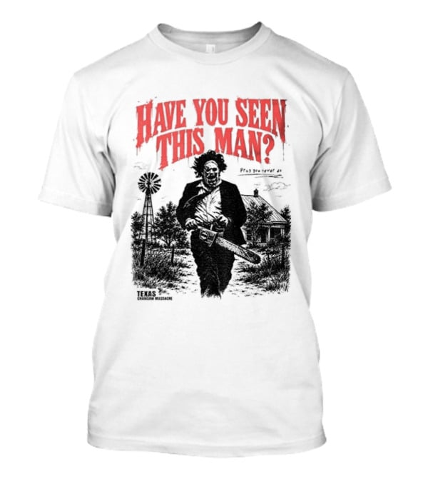 Texas Chainsaw Horror Have You Seen This Man Halloween T-Shirt