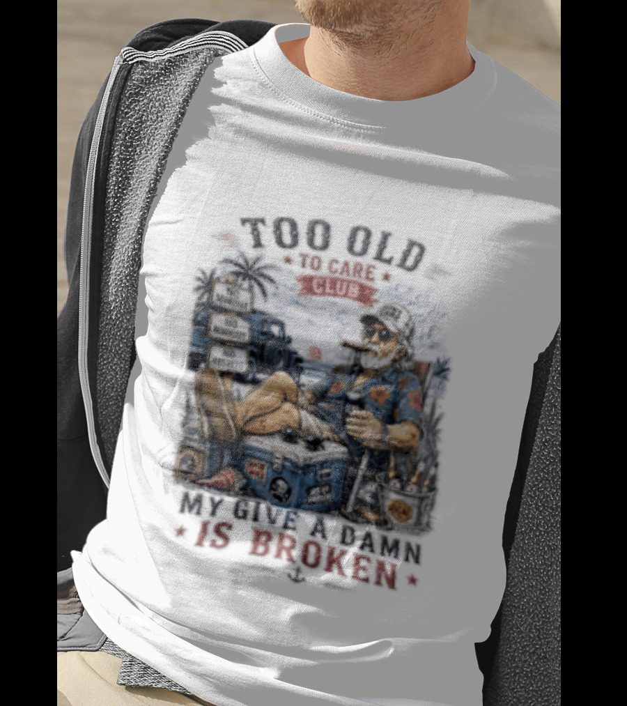 Too Old To Care Club No Schedule No Reminders No Regrets My Give A Damn Is Broken T-Shirt