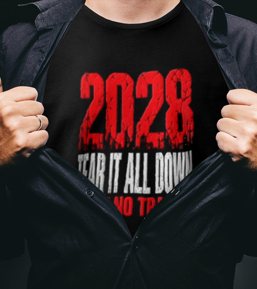 2028 Tear It All Down Leave No Trace Bold Message T-Shirt