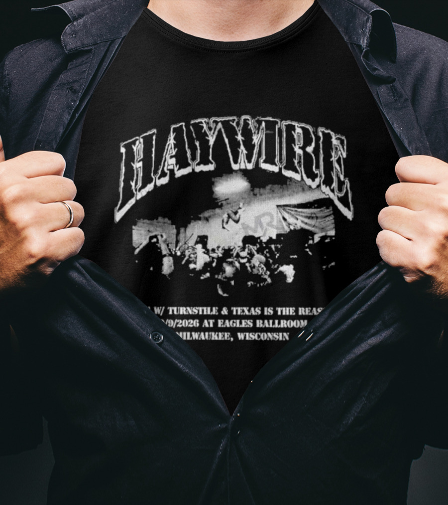 Haywire Live 2026 Eagles Ballroom Milwaukee Wisconsin September 9 With Thunderbolt Texas Is The Reason T-Shirt