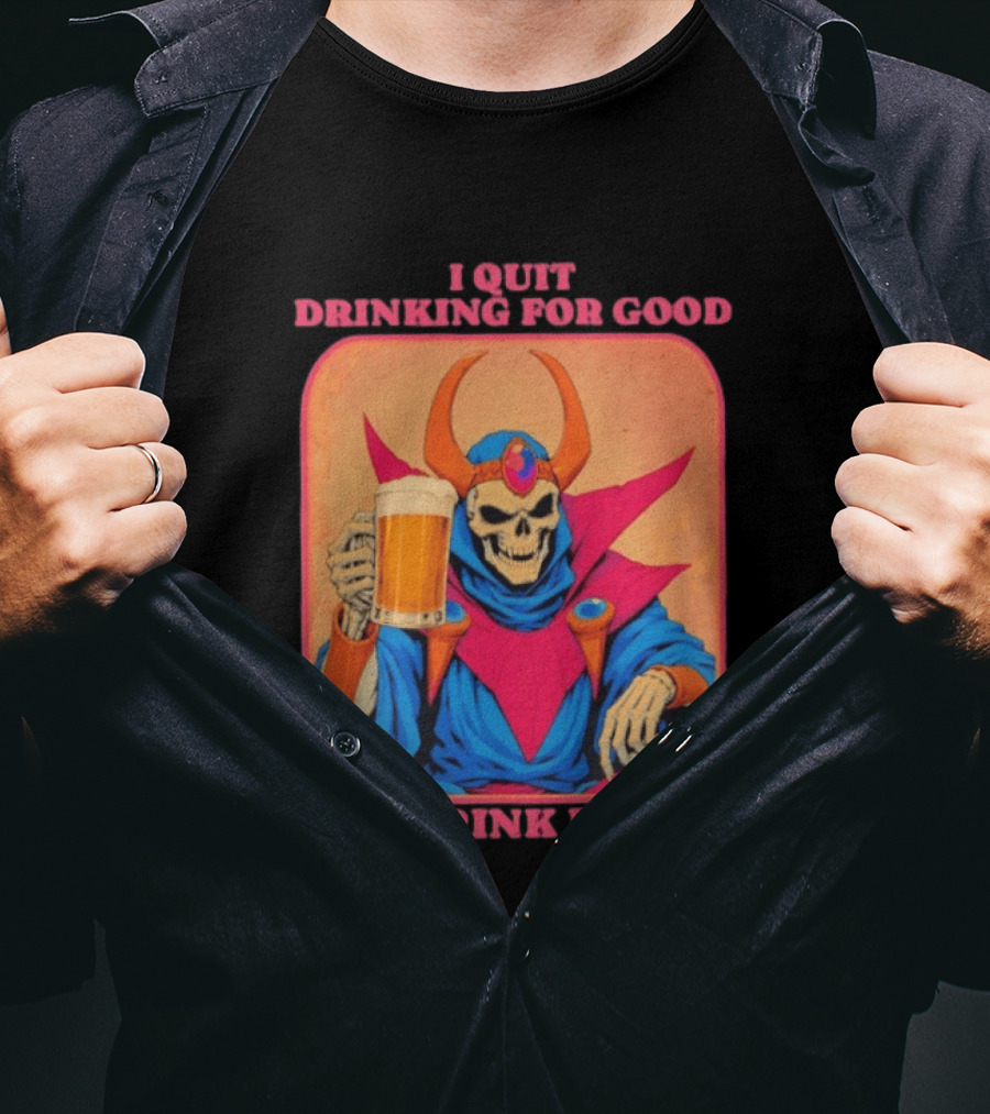 I Quit Drinking For Good Now I Drink For Evil Skeleton Holding Beer T-Shirt
