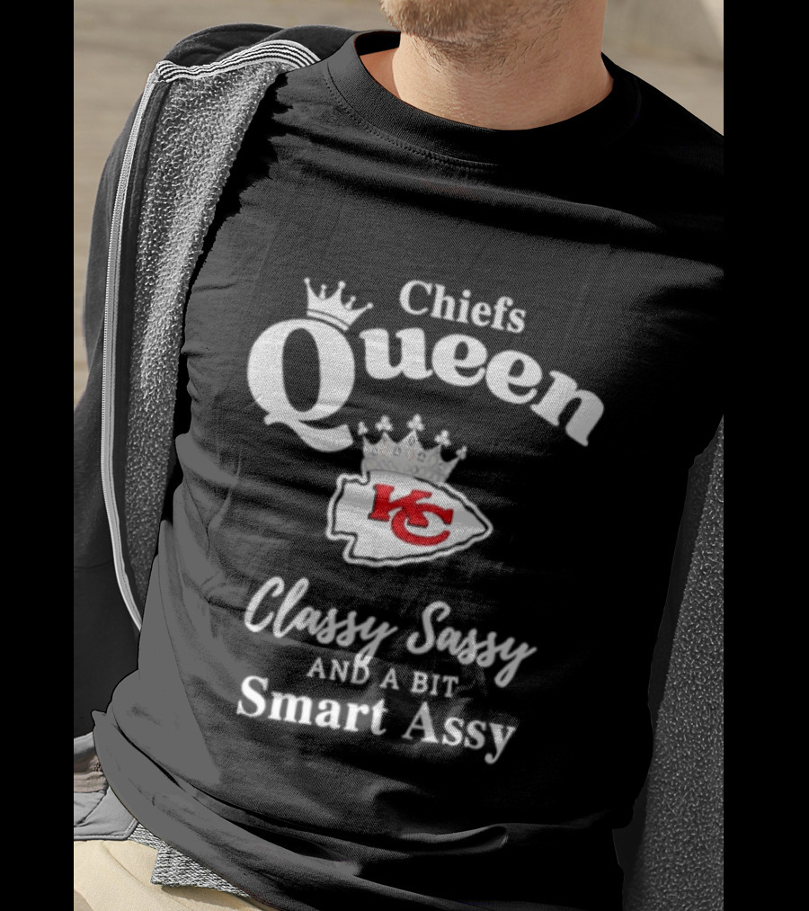 Chiefs Queen Classy Sassy And A Bit Smart Assy Football Fan T-Shirt