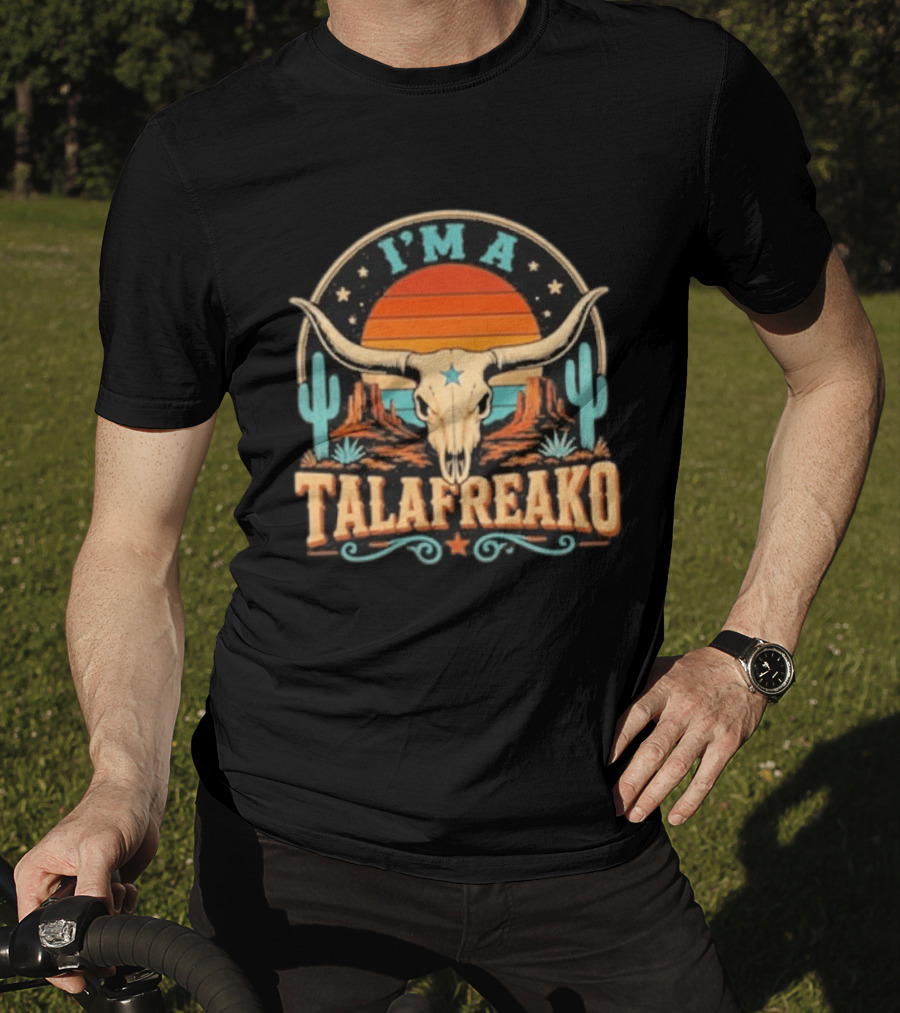I'm A Talafreako Texas Longhorn Desert Sunset Cactus Cow Skull Retro Vintage Texan T-Shirt