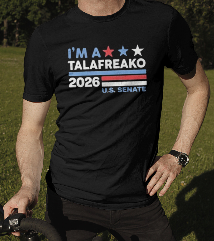 I'm A Talafreako 2026 U.S. Senate T-Shirt