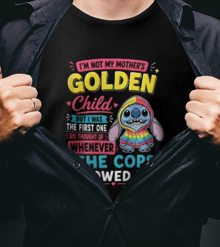 I'm Not My Mother's Golden Child Alien Rainbow Cops Showed Up T-Shirt