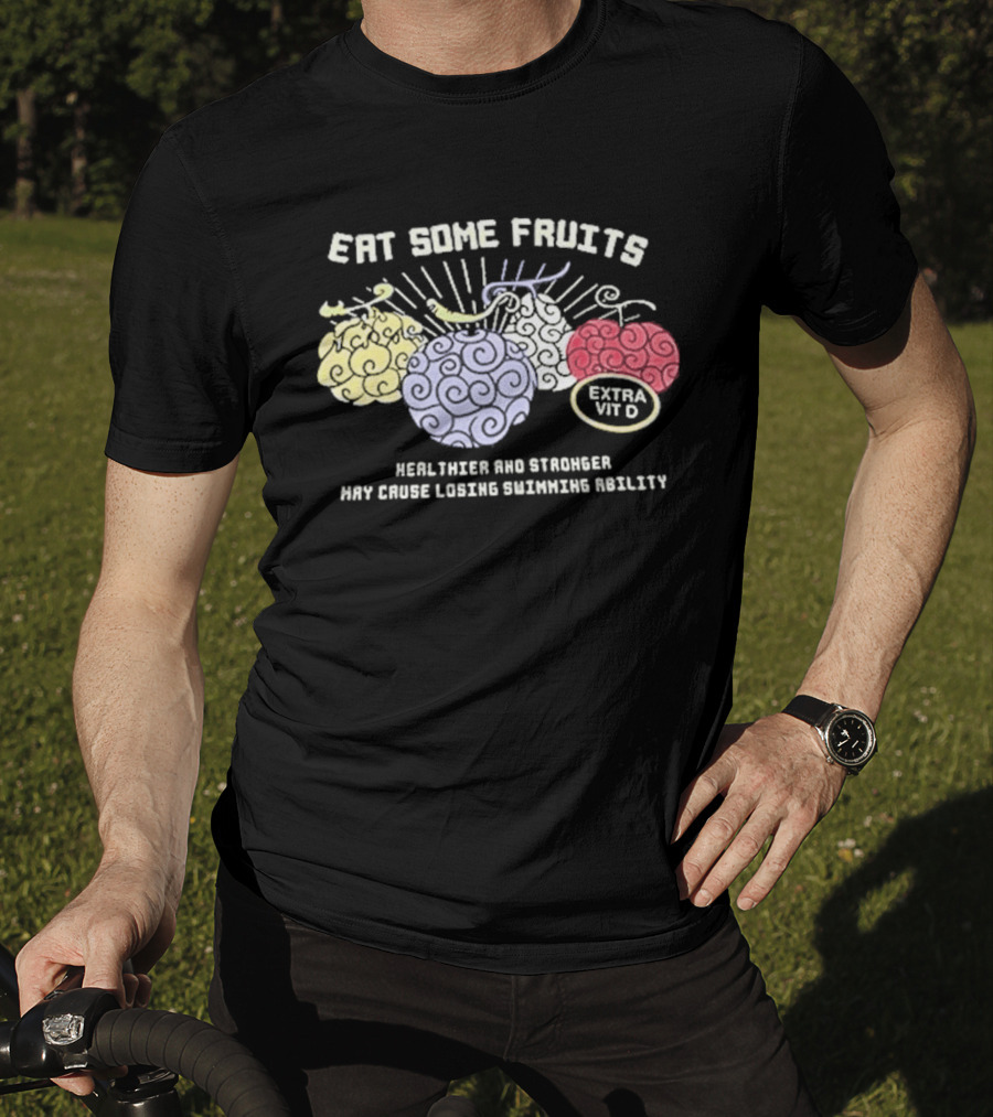 Eat Some Fruits Healthier And Stronger May Cause Lower Swimming Ability T-Shirt