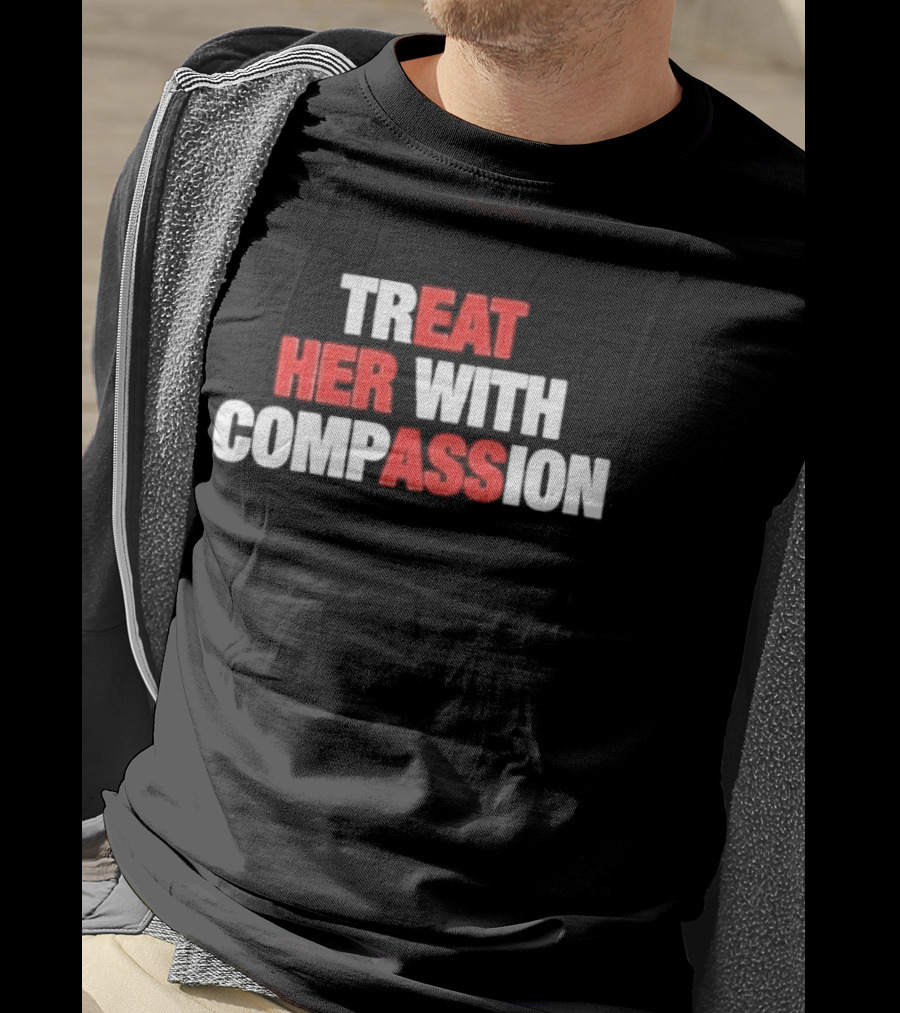 Treat Her With Compassion Red And White T-Shirt